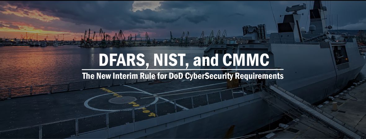 DFARS, NIST, and CMMC - The New Interim Rule for DoD CyberSecurity Requirements