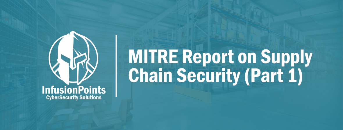 Part 1: MITRE Report Recommends Critical Changes to the Department of Defense’s Strategic Approach to Supply Chain Security