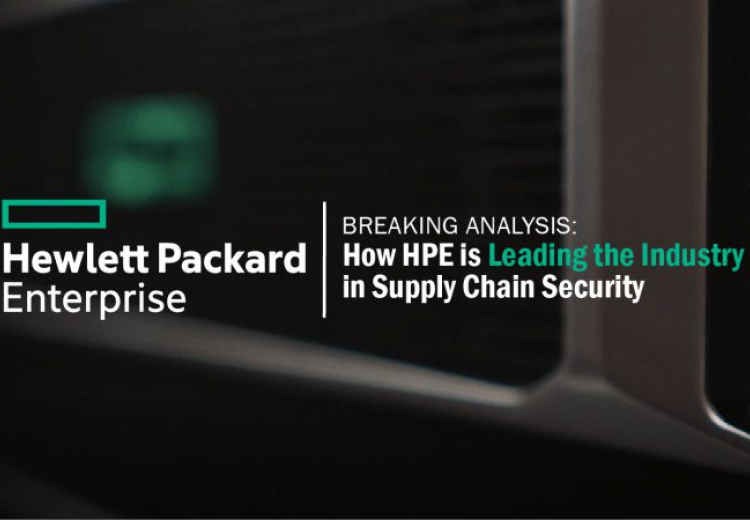 Breaking Analysis: How HPE is Leading the Industry in Supply Chain Security