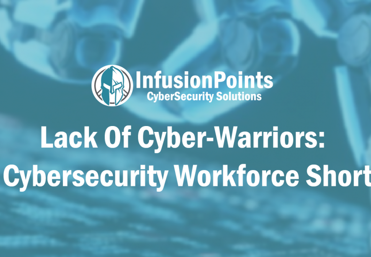 Lack of Cyber-Warriors: The Cybersecurity Workforce Shortage