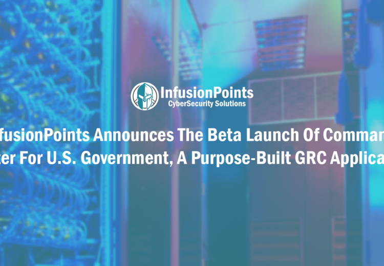 InfusionPoints Announces the Beta Launch Of Command Center For U.S. Government, A Purpose-Built GRC Application  
