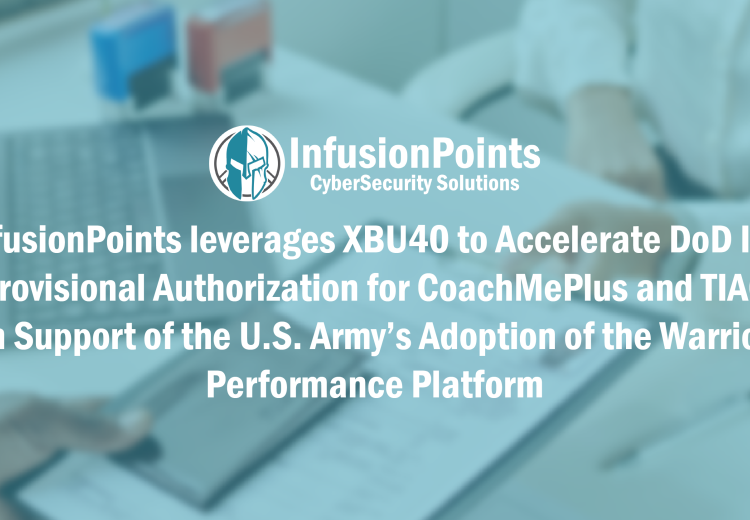 InfusionPoints leverages XBU40 to Accelerate DoD IL4 Provisional Authorization for CoachMePlus and TIAG in Support of the U.S. Army’s Adoption of the Warrior Performance Platform 