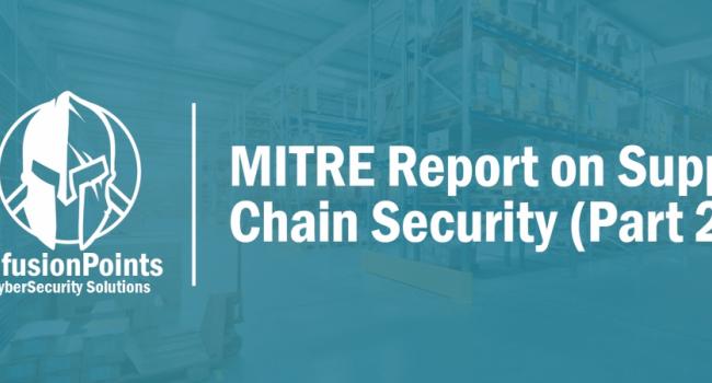 This is Part 2 of a 2-part InfusionPoints’ Series based on MITRE’s report that recommended critical changes to the Department of Defense’s (DoD) strategic approach to supply chain security.