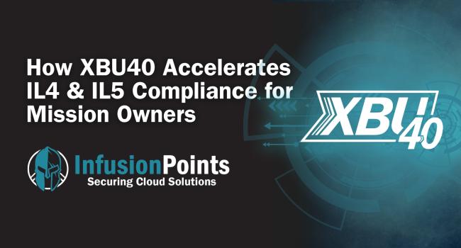XBU40 IL4 and IL5 Compliance for Mission Owners